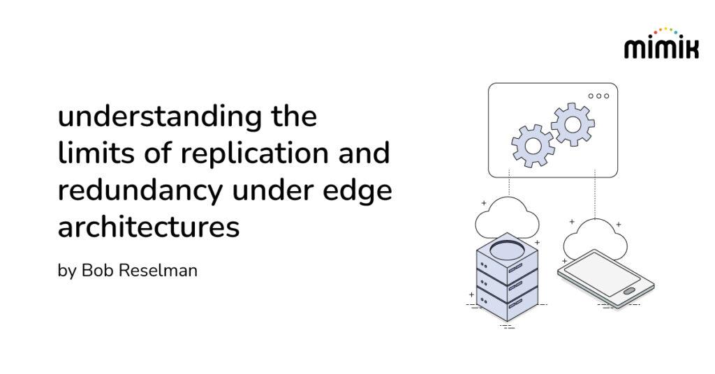 Understanding the limits of replication and redundancy under edge architectures