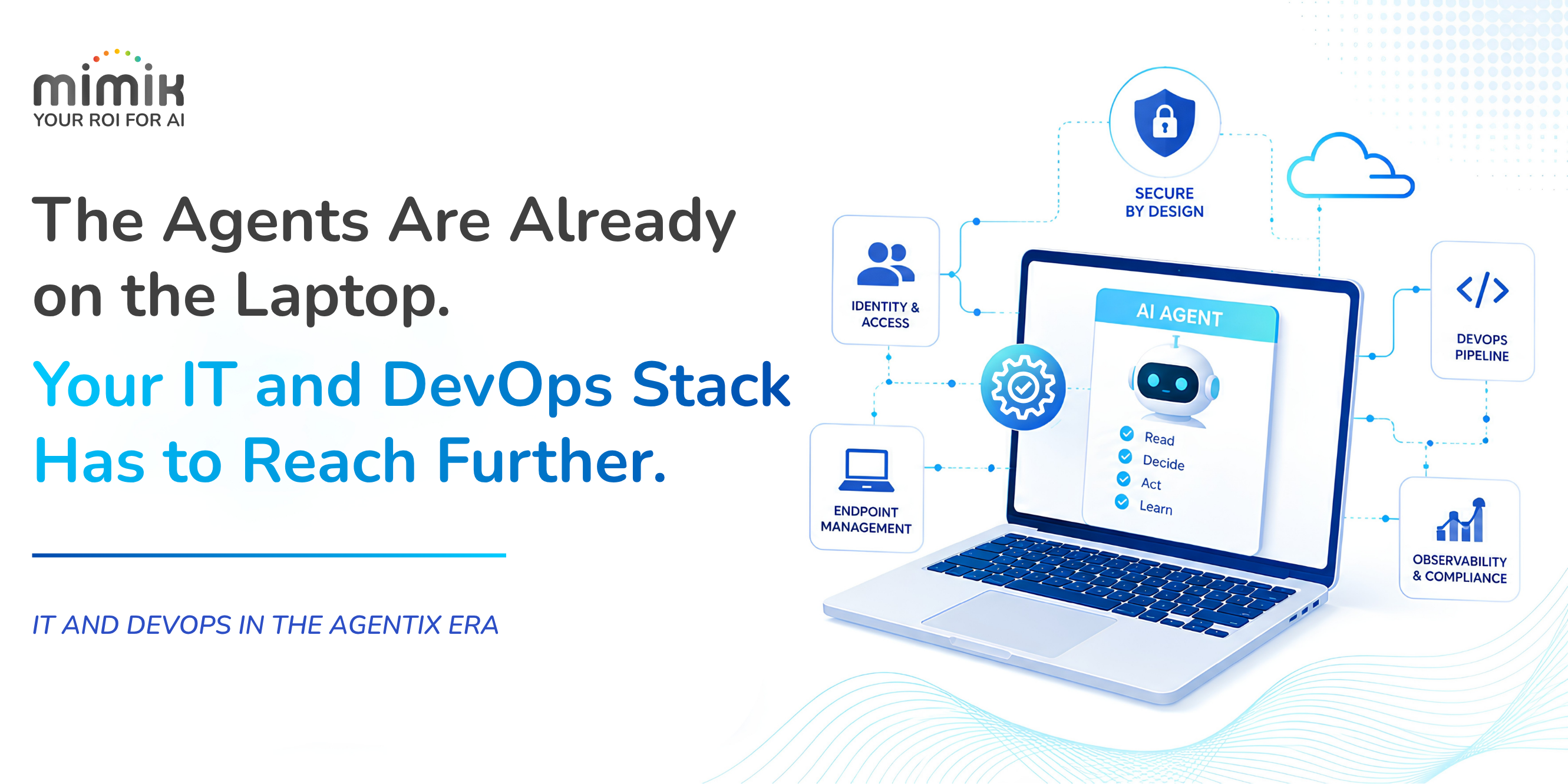 The Agents Are Already on the Laptop. Your IT and DevOps Stack Has to Reach Further.